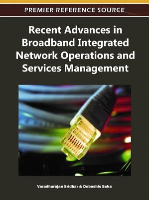 Recent Advances in Broadband Integrated Network Operations and Services Management by Sridhar, Varadharajan