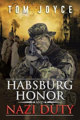 Habsburg Honor and Nazi Duty by Joyce, Tom