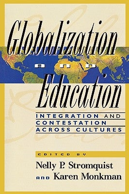 Globalization and Education: Integration and Contestation Across Cultures by Stromquist, Nelly P.