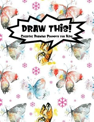 Draw This!: 100 Drawing Prompts for Kids - Watercolor Butterfly - Version 1 by Prompts, Proppy