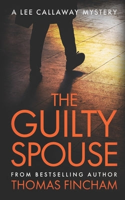 The Guilty Spouse: A Private Investigator Mystery Series of Crime and Suspense by Fincham, Thomas