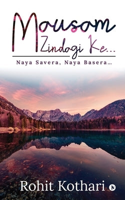 Mausam Zindagi Ke...: Naya Savera, Naya Basera... by Rohit Kothari