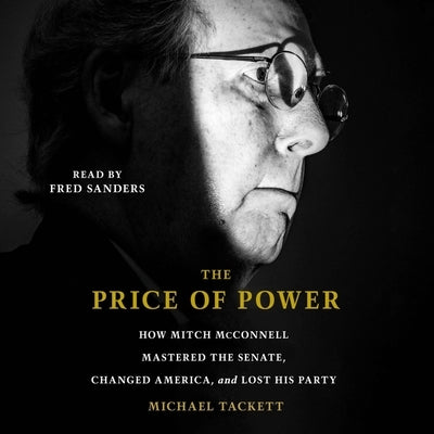 The Price of Power: How Mitch McConnell Mastered the Senate, Changed America, and Lost His Party by Tackett, Michael