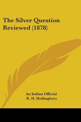 The Silver Question Reviewed (1878) by An Indian Official