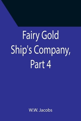 Fairy Gold Ship's Company, Part 4. by W W Jacobs