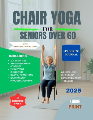 Chair Yoga for Seniors Over 60: Transform your health; Restore Flexibility, Lose Weight, and Feel Younger With 10-Minute Daily Routines by L. Hartwell, Rebecca
