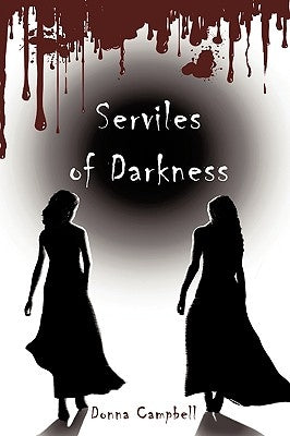 Serviles of Darkness by Campbell, Donna
