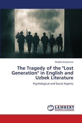 The Tragedy of the "Lost Generation" in English and Uzbek Literature by Kurbonova, Shakhlo