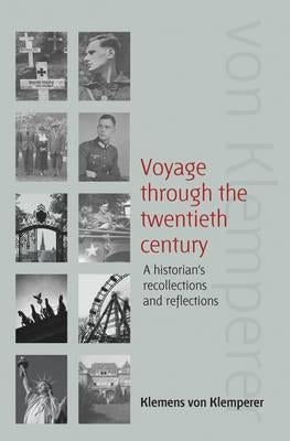 Voyage Through the Twentieth Century: A Historian's Recollections and Reflections by Klemperer, Klemens Von
