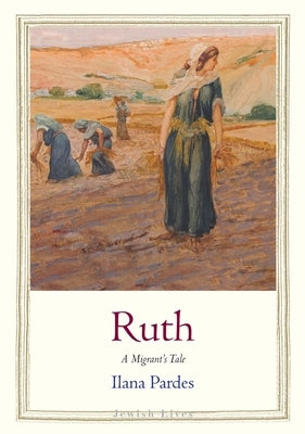 Ruth: A Migrant's Tale by Pardes, Ilana