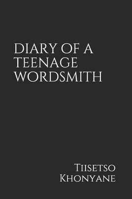 diary of a teenage wordsmith by Khonyane, Tiisetso