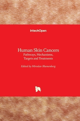 Human Skin Cancers: Pathways, Mechanisms, Targets and Treatments by Blumenberg, Miroslav