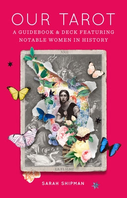 Our Tarot: A Guidebook and Deck Featuring Notable Women in History [With Book(s)] by Shipman, Sarah