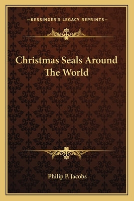 Christmas Seals Around the World by Jacobs, Philip P.