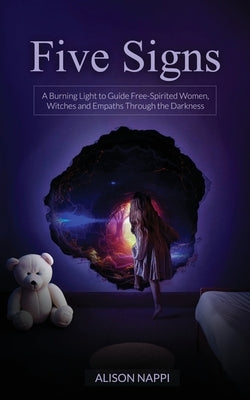 Five Signs: A Burning Light to Guide Free-Spirited Women, Witches and Empaths Through the Darkness by Nappi, Alison