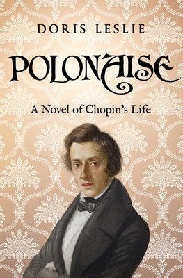 Polonaise: A Novel of Chopin's Life by Leslie, Doris