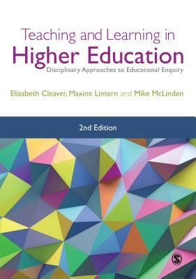 Teaching and Learning in Higher Education: Disciplinary Approaches to Educational Enquiry by Cleaver, Elizabeth