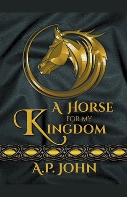 A Horse for My Kingdom by John, A. P.