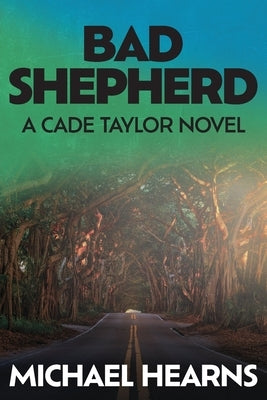 Bad Shepherd: A Cade Taylor Novel by Hearns, Michael
