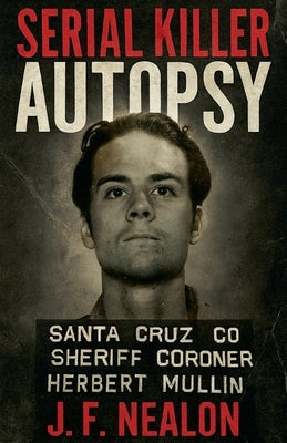 Serial Killer Autopsy: Herbert Mullin by Nealon, J. F.