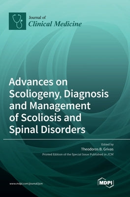 Advances on Scoliogeny, Diagnosis and Management of Scoliosis and Spinal Disorders by Grivas, Theodoros B.
