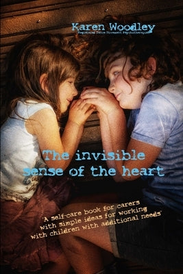 The invisible sense of the heart by Woodley, Karen