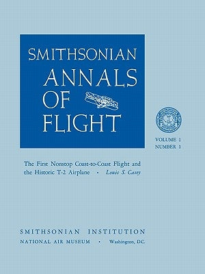 The First Nonstop Coast-to-Coast Flight and the Historic T-2 Airplane by Casey, Louis S.
