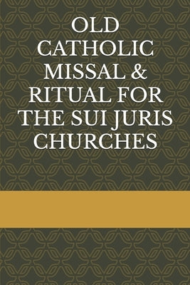 Old Catholic Missal & Ritual for the Sui Juris Churches by Gabriel, O. O. C.
