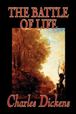 The Battle of Life by Charles Dickens, Fiction, Classics by Dickens, Charles