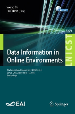 Data Information in Online Environments: 5th International Conference, Dione 2024, Sanya, China, November 11, 2024, Proceedings by Yu, Weng