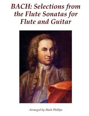 Bach: Selections from the Flute Sonatas for Flute and Guitar by Phillips, Mark