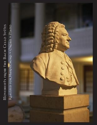 Movements from the Bach Cello Suites Realized for Harpsichord Organ Piano by Bach, Johann Sebastian