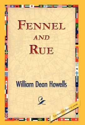 Fennel and Rue by Howells, William Dean