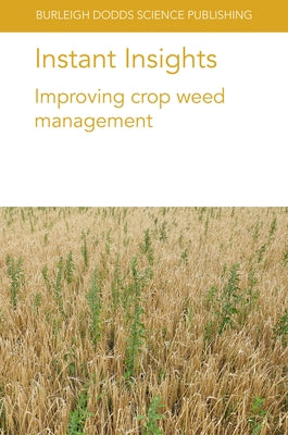 Instant Insights: Improving Crop Weed Management by Harker, Neil