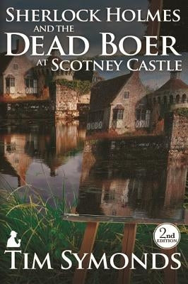 Sherlock Holmes and The Dead Boer at Scotney Castle: 2nd Edition by Symonds, Tim