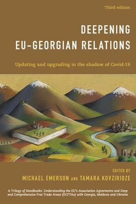 Deepening EU-Georgian Relations: Updating and Upgrading in the Shadow of Covid-19 by Emerson, Michael