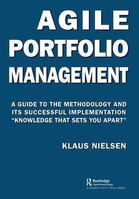 Agile Portfolio Management: A Guide to the Methodology and Its Successful Implementation "Knowledge That Sets You Apart" by Nielsen, Klaus