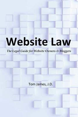 Website Law: the legal guide for website owners and bloggers by James, Tom