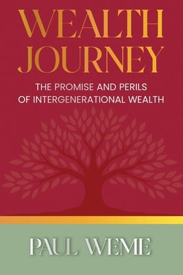 Wealth Journey: The Promise and Perils of Intergenerational Wealth by Weme, Paul