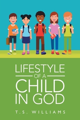 Lifestyle of a Child in God by Williams, T. S.