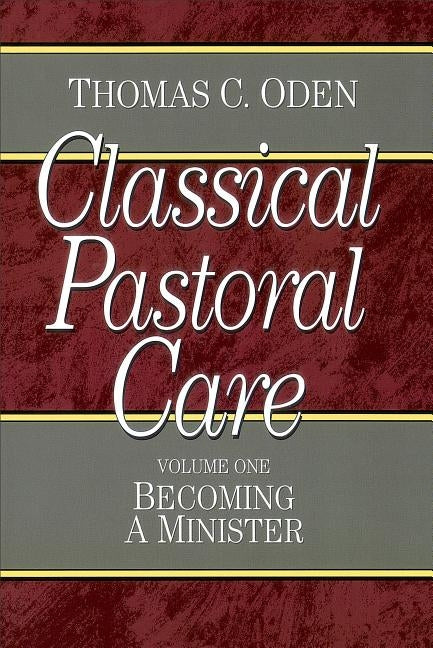 Classical Pastoral Care by Oden, Thomas C.