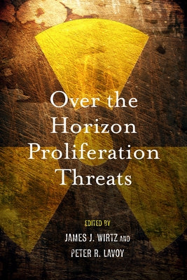 Over the Horizon Proliferation Threats by Wirtz, James J.
