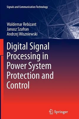 Digital Signal Processing in Power System Protection and Control by Rebizant, Waldemar