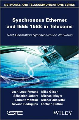 Synchronous Ethernet and IEEE 1588 in Telecoms: Next Generation Synchronization Networks by Ferrant, Jean-Loup