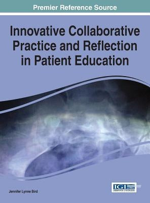 Innovative Collaborative Practice and Reflection in Patient Education by Bird, Jennifer Lynne