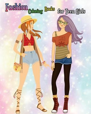 Fashion Coloring Books for Teen Girls: Lovely Fashion Girl Drawings Coloring Book (A Hand Drawn Teen Coloring Book for Fashion Lover!) by Albany Berry