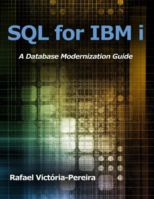 SQL for IBM I: A Database Modernization Guide by Victória-Pereira, Rafael