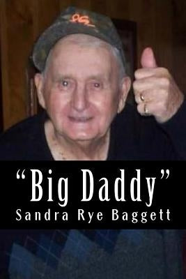 "Big Daddy", the story of R.J. Rye, Jr. by Baggett, Sandra Rye