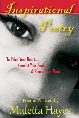 Inspirational Poetry: To Prick Your Heart, Convict Your Soul, & Renew Your Mind by Hayes, Muletta