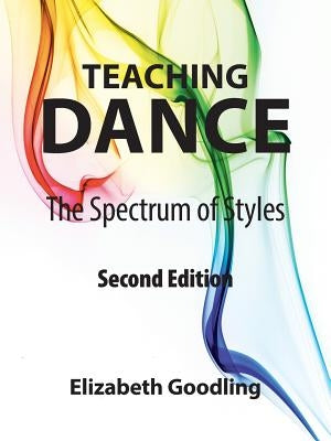 Teaching Dance: The Spectrum of Styles by Goodling, Elizabeth